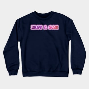 WHAT A GAS! Retro 60s 70s aesthetic slang Crewneck Sweatshirt